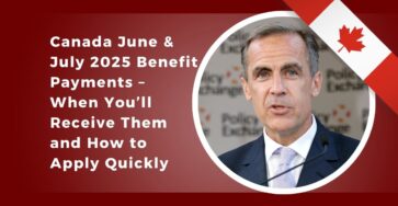 Canada June & July 2025 Benefit Payments – When You’ll Receive Them and How to Apply Quickly