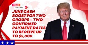 June Cash Boost for Two Groups – Two Confirmed Payment Dates to Receive Up to $5,000