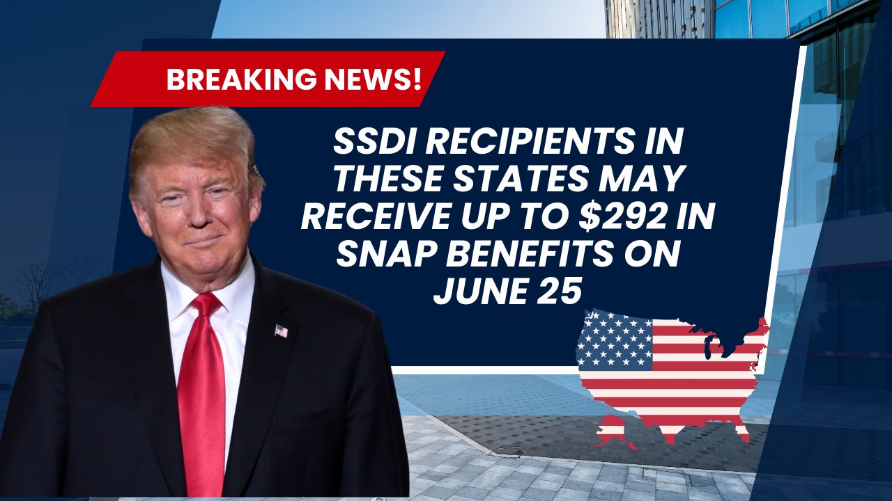 SSDI Recipients in These States May Receive Up to $292 in SNAP Benefits on June 25